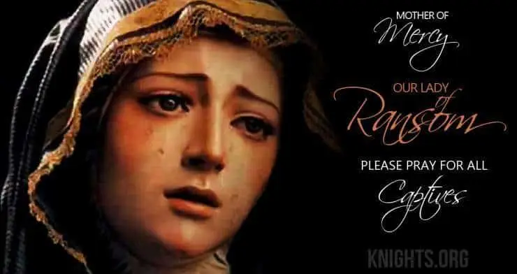 Our Lady of Ransom. pray for all captives.