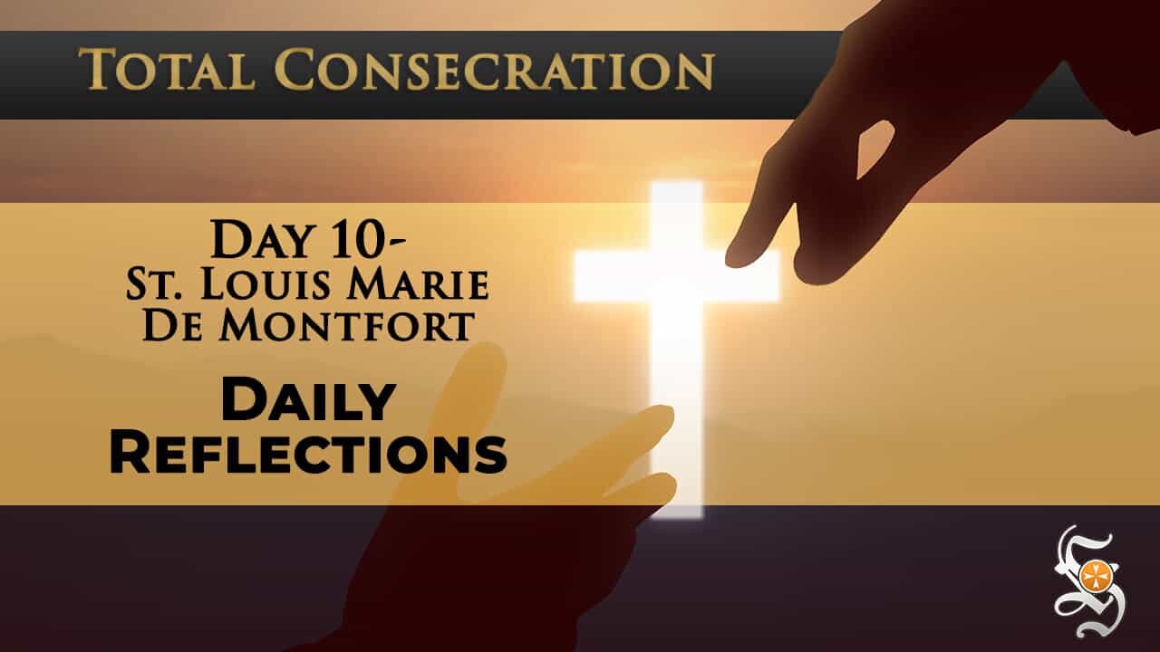 Total Consecration: Day 10 – St. Louis Marie de Montfort – Daily Reflection