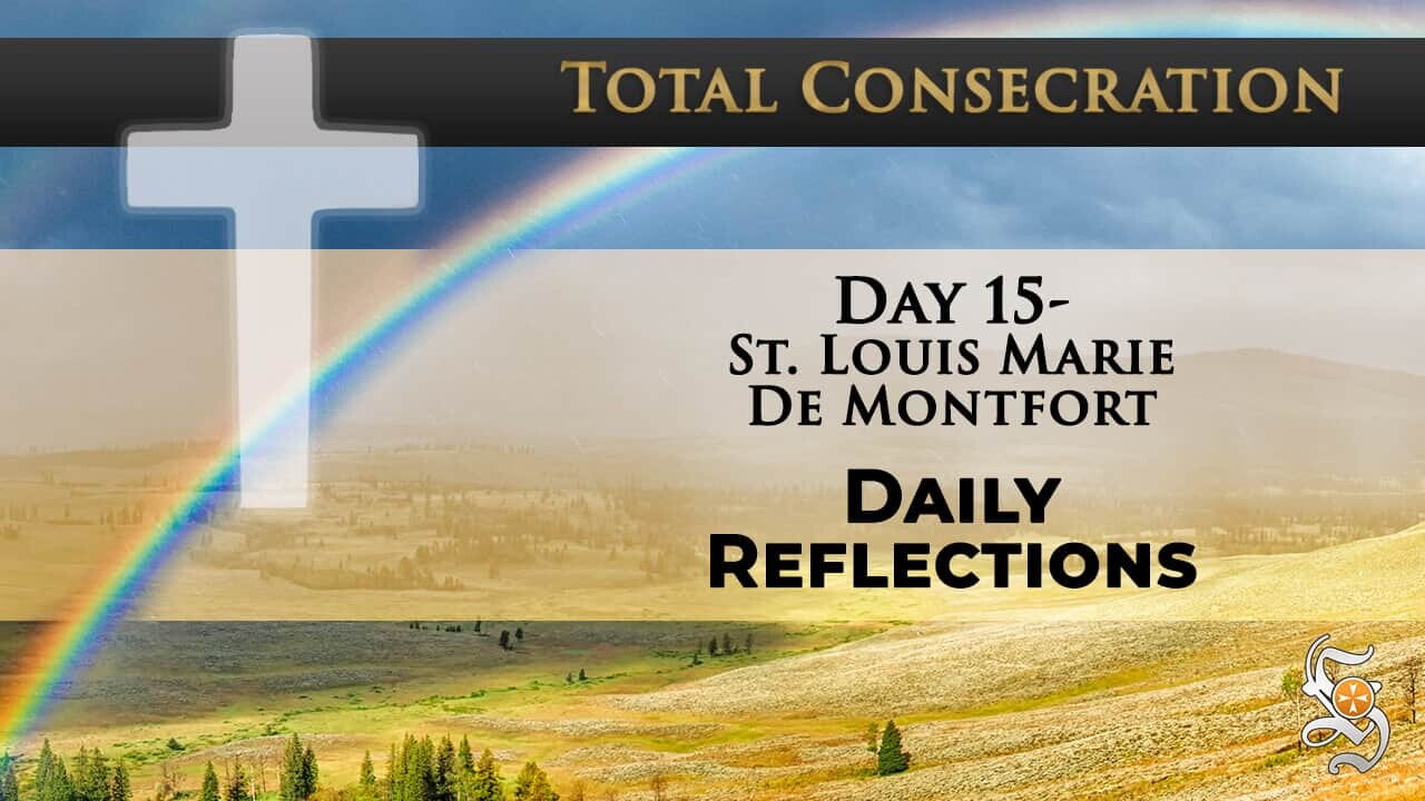 Total Consecration: Day 15 – St. Louis Marie de Montfort – Daily Reflection