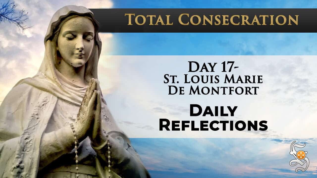 Total Consecration: Day 17 – St. Louis Marie de Montfort – Daily Reflection
