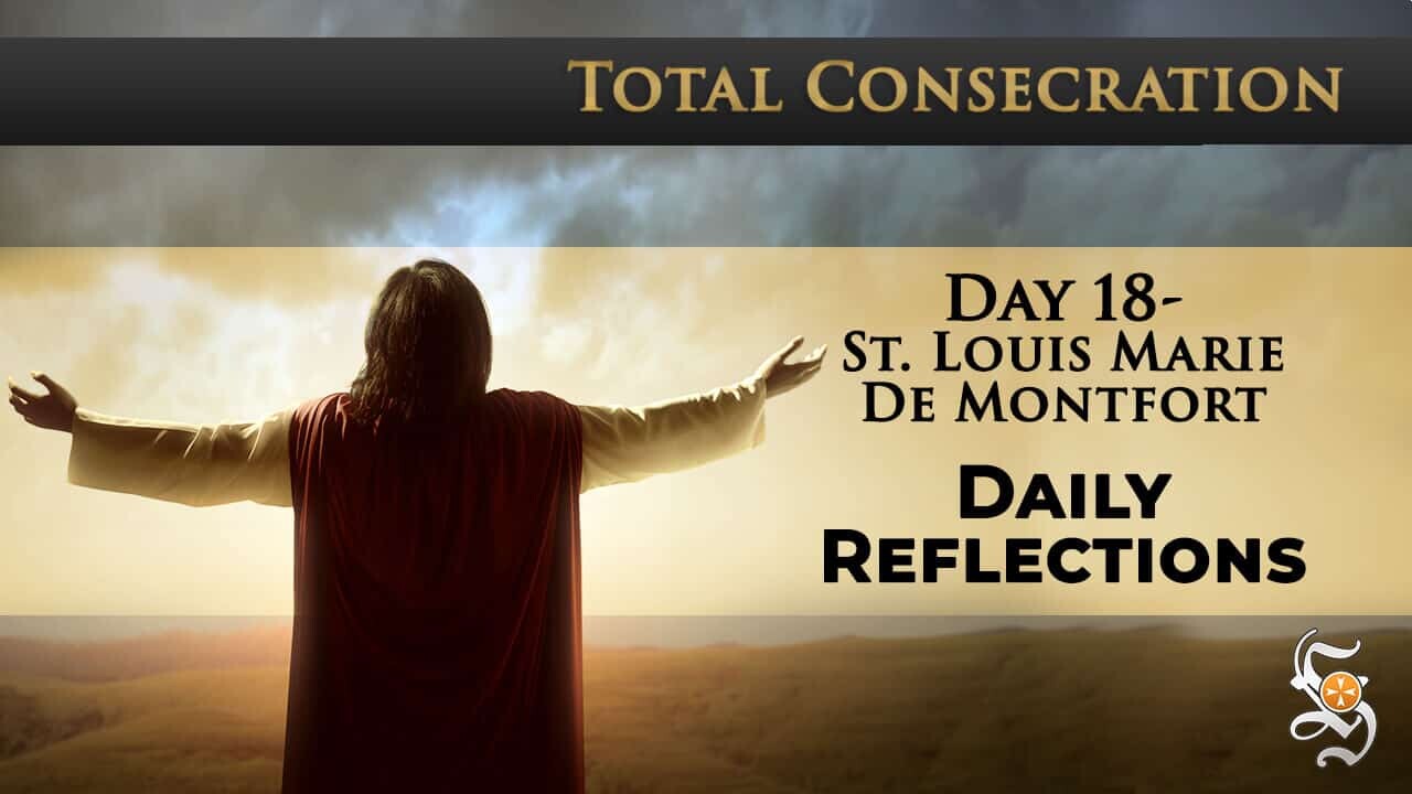 Total Consecration: Day 18 – St. Louis Marie de Montfort – Daily Reflection