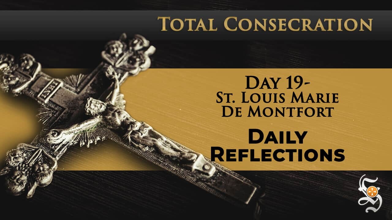 Total Consecration: Day 19 – St. Louis Marie de Montfort – Daily Reflection