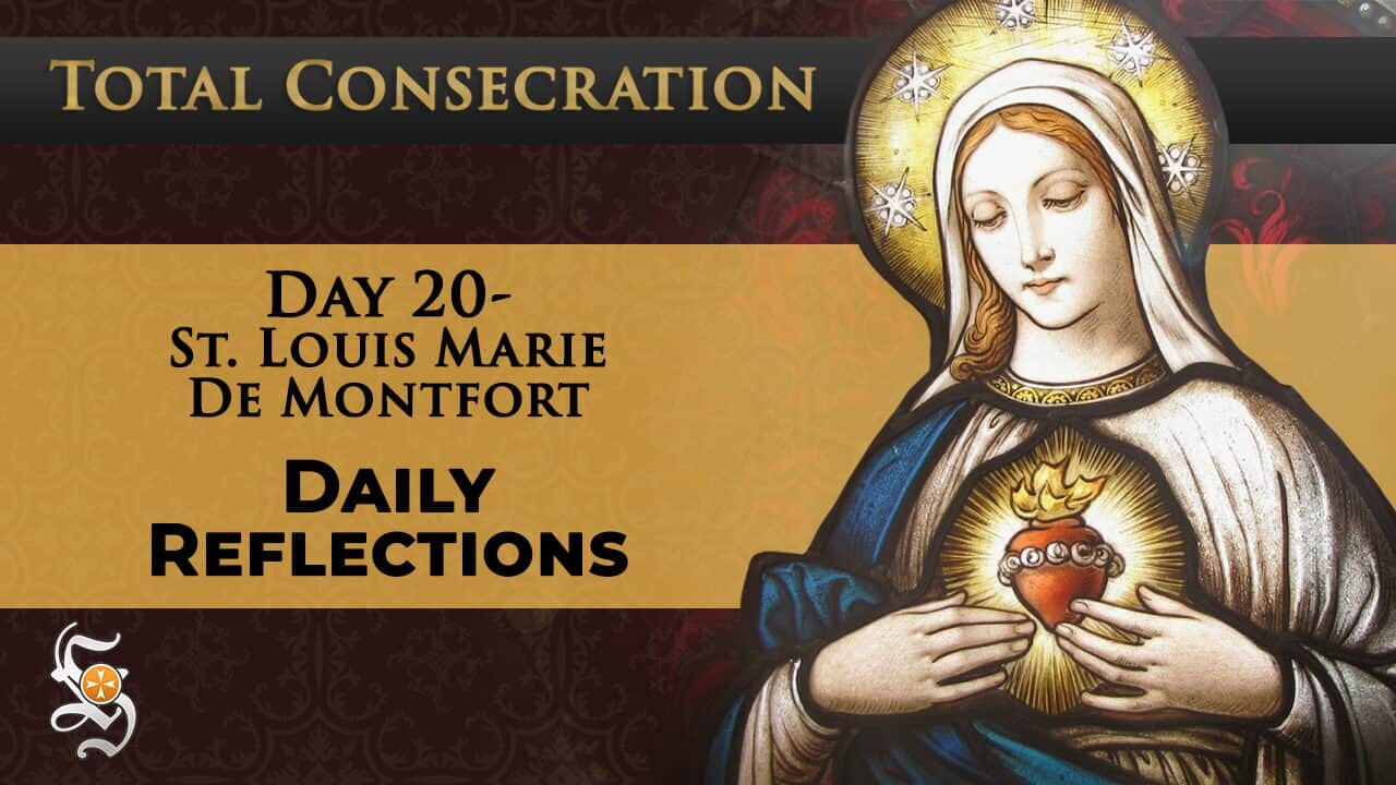 Total Consecration: Day 20 – St. Louis Marie de Montfort – Daily Reflection