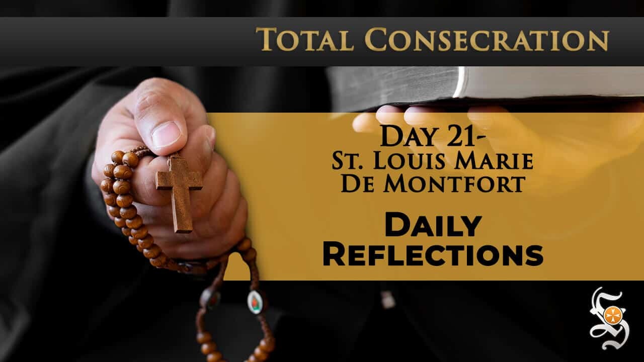 Total Consecration: Day 21 – St. Louis Marie de Montfort – Daily Reflection