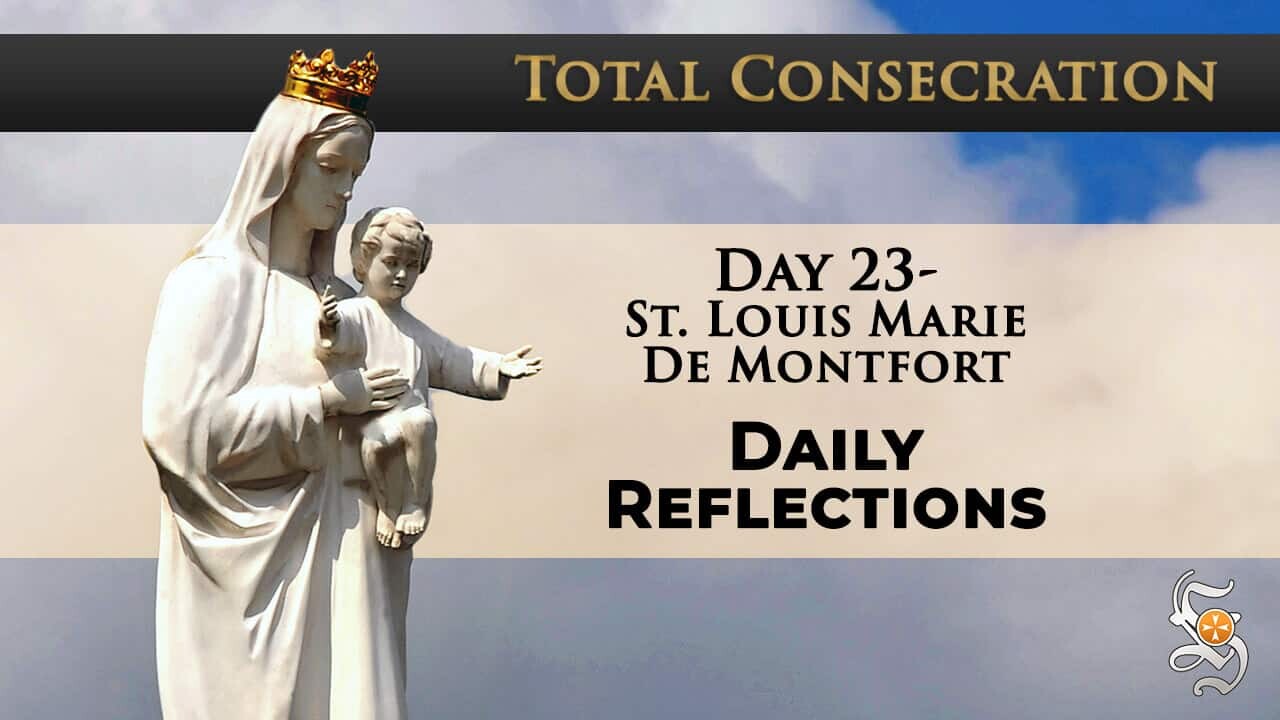 Total Consecration: Day 23 – St. Louis Marie de Montfort – Daily Reflection