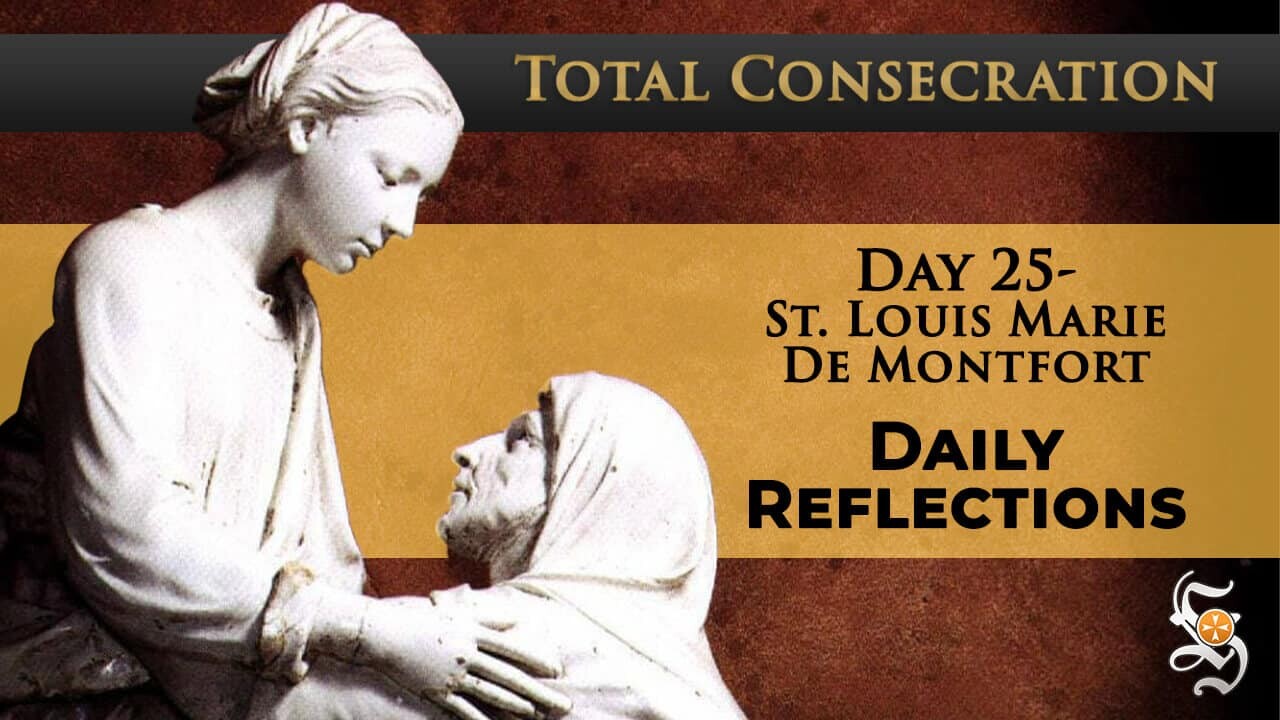 Total Consecration: Day 25 – St. Louis Marie de Montfort – Daily Reflection