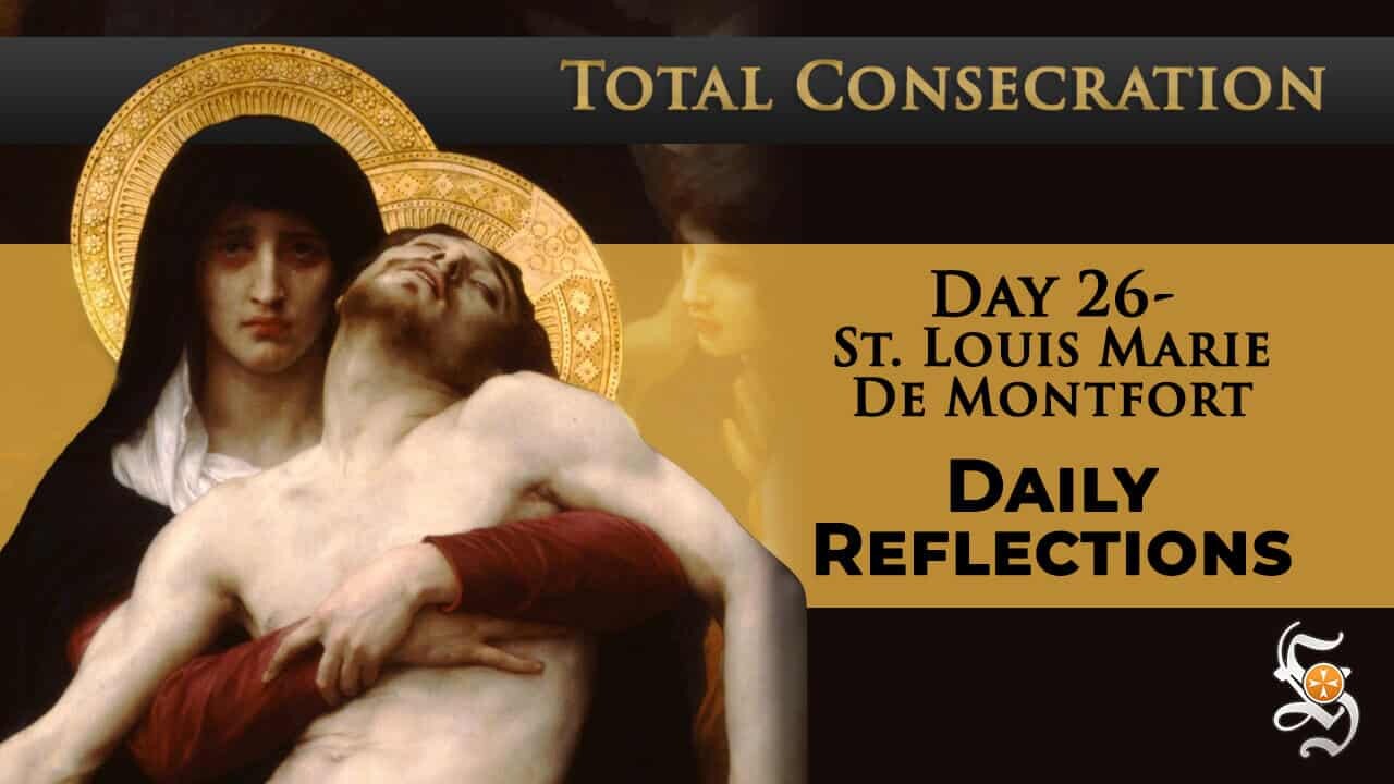 Total Consecration: Day 26 – St. Louis Marie de Montfort – Daily Reflection