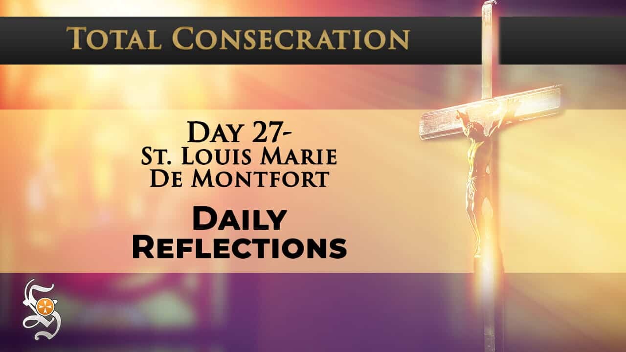 Total Consecration: Day 27 – St. Louis Marie de Montfort – Daily Reflection