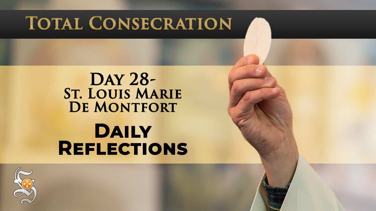 Total Consecration: Day 28 – St. Louis Marie de Montfort – Daily Reflection