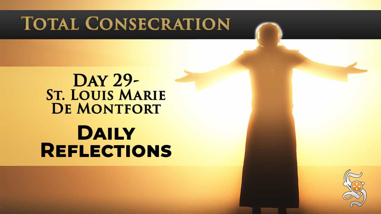 Total Consecration: Day 29 – St. Louis Marie de Montfort – Daily Reflection