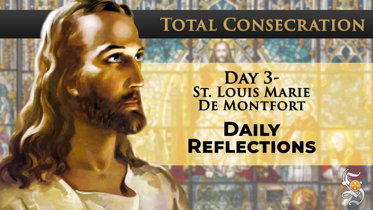 Total Consecration: Day 3 – St. Louis Marie de Montfort – Daily Reflection