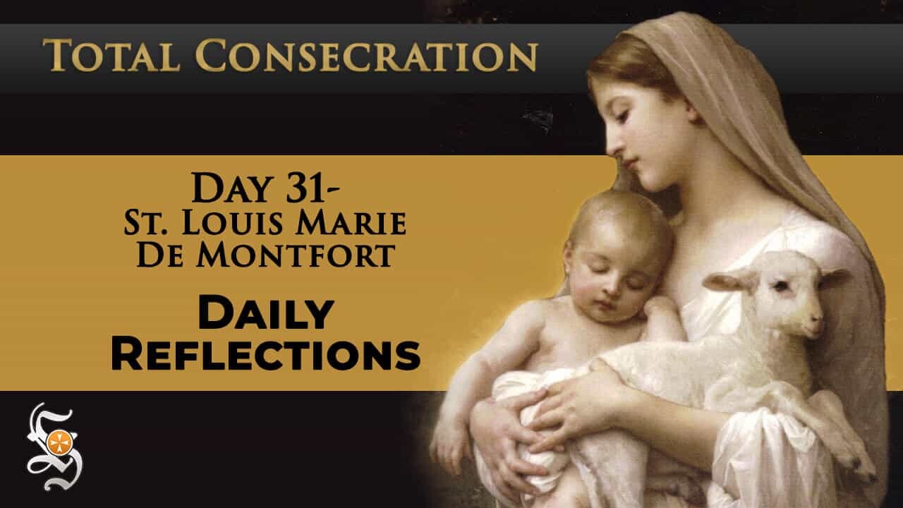Total Consecration: Day 31 – St. Louis Marie de Montfort – Daily Reflection