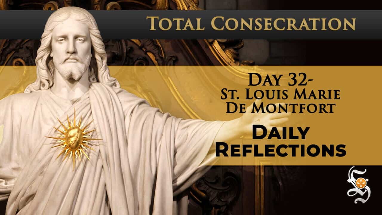 Total Consecration: Day 32 – St. Louis Marie de Montfort – Daily Reflection