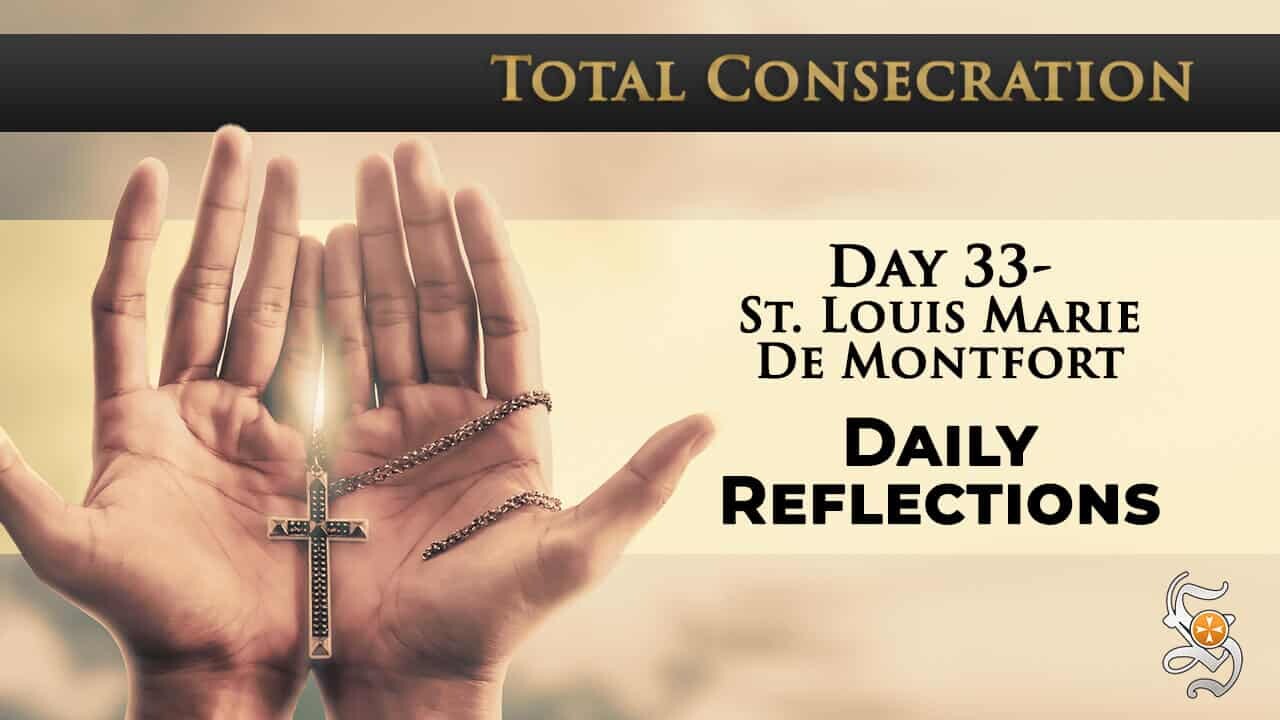 Total Consecration: Day 33 – St. Louis Marie de Montfort – Daily Reflection