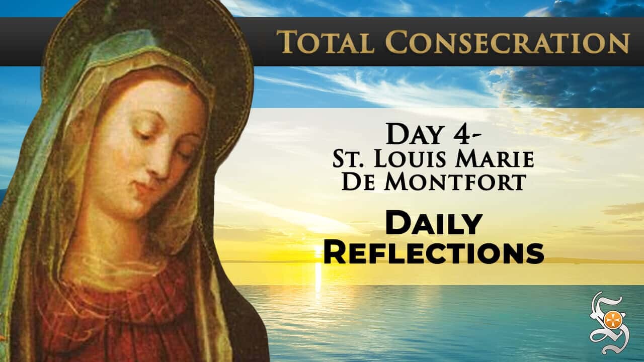 Total Consecration: Day 4 – St. Louis Marie de Montfort – Daily Reflection