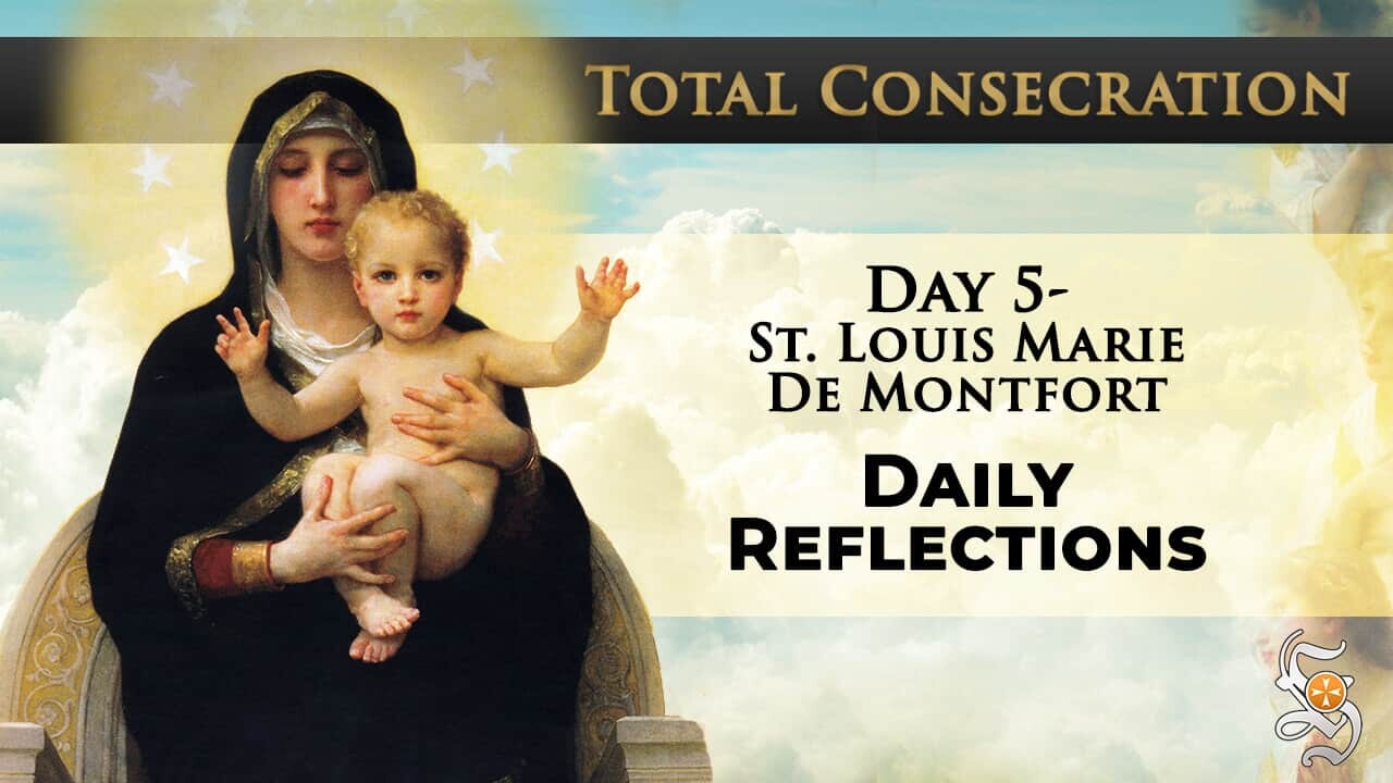 Total Consecration: Day 5 – St. Louis Marie de Montfort – Daily Reflection