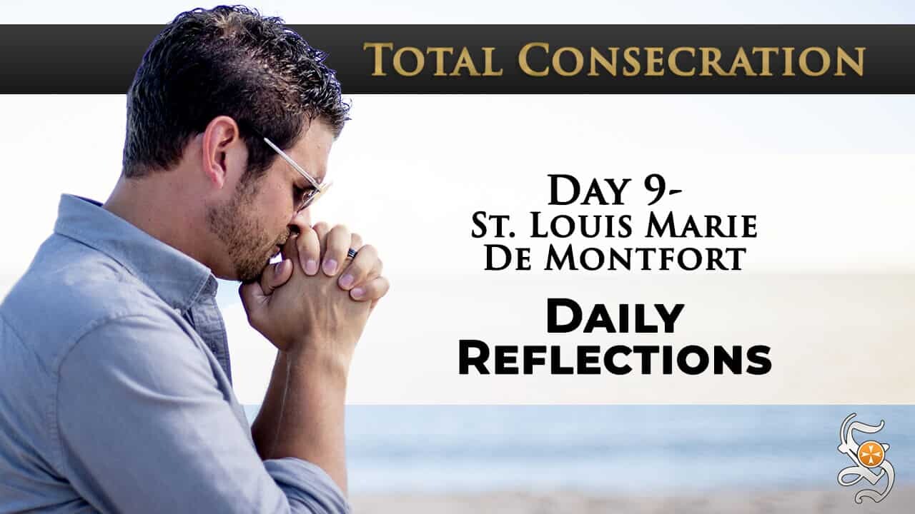 Total Consecration: Day 9 – St. Louis Marie de Montfort – Daily Reflection