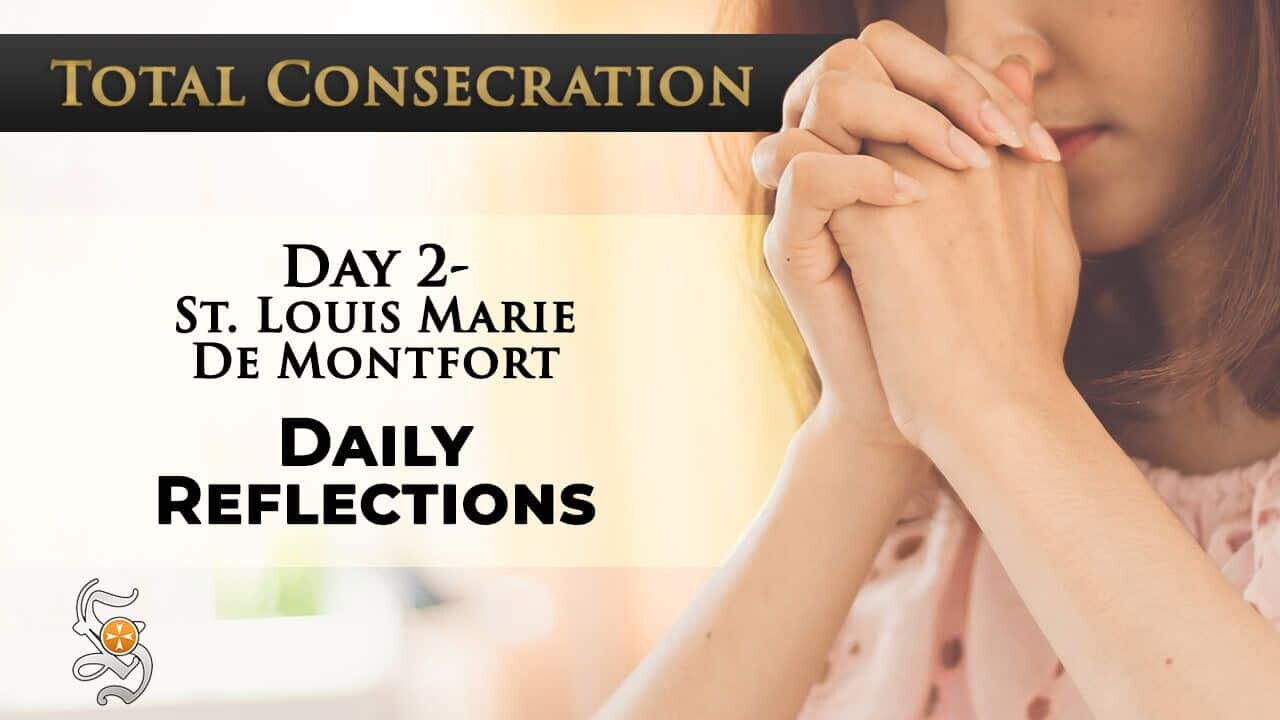 Total Consecration: Day 2 – St. Louis Marie de Montfort – Daily Reflection